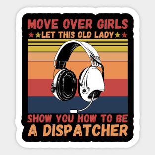 Move Over Girls Let This Old Lady Show You HowTo Be A Dispatcher Sticker